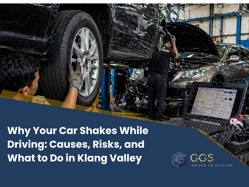 Why Your Car Shakes While Driving: Causes, Risks, and What to Do in Klang Valley